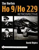 A Horten Ho 9/Ho 229: 1. kötet: Visszatekintés - The Horten Ho 9/Ho 229: Vol 1: Retrospective