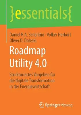 Útiterv közművek 4.0: Strukturiertes Vorgehen Fr Die Digitale Transformation in Der Energiewirtschaft - Roadmap Utility 4.0: Strukturiertes Vorgehen Fr Die Digitale Transformation in Der Energiewirtschaft