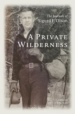 A privát vadon: Sigurd F. Olson naplói - A Private Wilderness: The Journals of Sigurd F. Olson