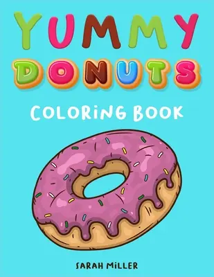 Yummy Donuts színezőkönyv: Egy vidám, tiszteletlen és nyami színezőkönyv felnőtteknek tökéletes kikapcsolódásra és stresszoldásra - Yummy Donuts Coloring Book: An Hilarious, Irreverent and Yummy coloring book for Adults perfect for relaxation and stress relief