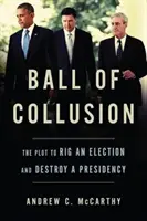 Ball of Collusion: The Plot to Rig an Election and Destroy a Presidency (A választások manipulálása és az elnökség elpusztítása) - Ball of Collusion: The Plot to Rig an Election and Destroy a Presidency