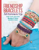 Friendship Bracelets All Grown Up: Kender, Floss, és más Boho Chic Designs, hogy készítsen - Friendship Bracelets All Grown Up: Hemp, Floss, and Other Boho Chic Designs to Make