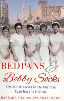 Ágytálak és bobby zoknik - Öt brit ápolónő élete amerikai útja során - Bedpans And Bobby Socks - Five British Nurses on the American Road Trip of a Lifetime