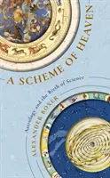 A mennyország sémája - Az asztrológia és a tudomány születése - Scheme of Heaven - Astrology and the Birth of Science