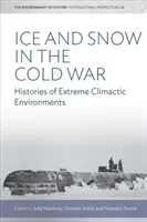 Jég és hó a hidegháborúban: A szélsőséges éghajlati környezetek történetei - Ice and Snow in the Cold War: Histories of Extreme Climatic Environments
