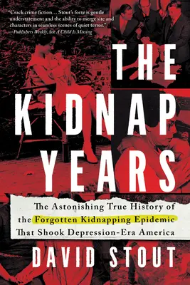 Az emberrablás évei: A depresszió korabeli Amerikát megrázó, elfeledett járvány megdöbbentő igaz története - The Kidnap Years: The Astonishing True History of the Forgotten Epidemic That Shook Depression-Era America