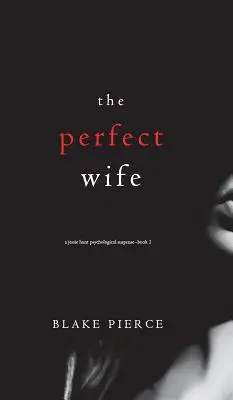 A tökéletes feleség (A Jessie Hunt pszichológiai thriller első könyve) - The Perfect Wife (A Jessie Hunt Psychological Suspense Thriller-Book One)