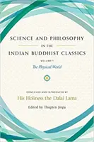 Tudomány és filozófia az indiai buddhista klasszikusokban, 1. kötet: A fizikai világ - Science and Philosophy in the Indian Buddhist Classics, Vol. 1: The Physical World