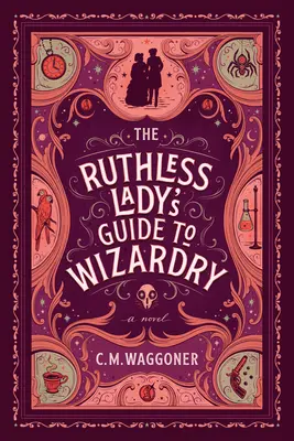A kegyetlen hölgy útmutatója a varázsláshoz - The Ruthless Lady's Guide to Wizardry