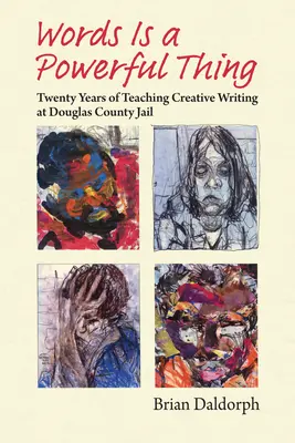 A szó hatalmas dolog: Húsz év kreatív írás tanítása a Douglas megyei börtönben - Words Is a Powerful Thing: Twenty Years of Teaching Creative Writing at Douglas County Jail