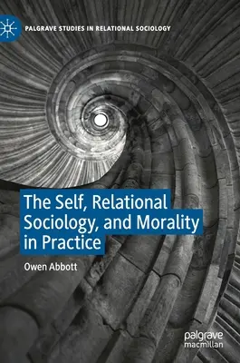 Az én, a kapcsolati szociológia és az erkölcs a gyakorlatban - The Self, Relational Sociology, and Morality in Practice