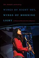 Éjszakai égbolt szárnyai, hajnali fény szárnyai: Joy Harjo színdarabja és a válaszok köre - Wings of Night Sky, Wings of Morning Light: A Play by Joy Harjo and a Circle of Responses