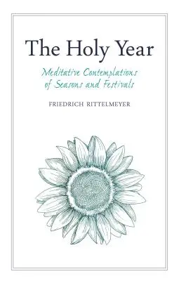 A szent év: Meditatív elmélkedések az évszakokról és ünnepekről - The Holy Year: Meditative Contemplations of Seasons and Festivals