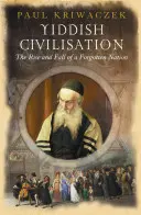 Jiddis civilizáció: Egy elfeledett nemzet felemelkedése és bukása - Yiddish Civilisation: The Rise and Fall of a Forgotten Nation