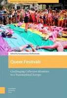 Queer fesztiválok: A kollektív identitások megkérdőjelezése a transznacionális Európában - Queer Festivals: Challenging Collective Identities in a Transnational Europe