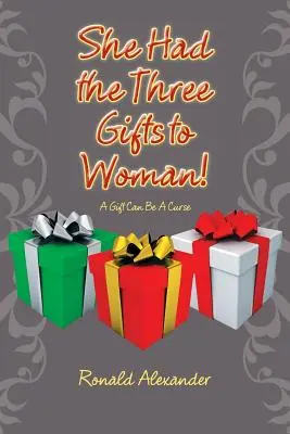Neki volt a három ajándék a nőnek!: Az ajándék lehet átok - She Had the Three Gifts to Woman!: A Gift Can Be A Curse