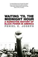 Várakozás az éjféli óráig: A fekete hatalom elbeszélő története Amerikában - Waiting 'til the Midnight Hour: A Narrative History of Black Power in America