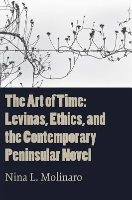 Az idő művészete: Levinas, etika és a kortárs félszigeti regény - The Art of Time: Levinas, Ethics, and the Contemporary Peninsular Novel