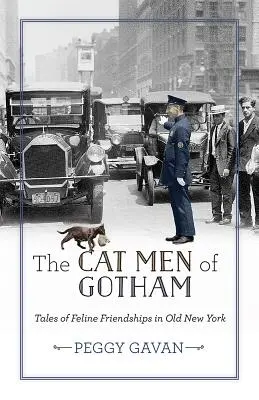 Gotham macskaemberei: Mesék macskabarátságokról a régi New Yorkban - The Cat Men of Gotham: Tales of Feline Friendships in Old New York