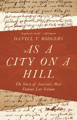 Mint város a dombon: Amerika leghíresebb laikus prédikációjának története - As a City on a Hill: The Story of America's Most Famous Lay Sermon