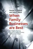 Amikor a családi vállalkozások a legjobbak: Párhuzamos tervezési folyamat a családi harmónia és az üzleti siker érdekében - When Family Businesses Are Best: The Parallel Planning Process for Family Harmony and Business Success