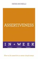 Asszertivitás egy hét alatt - Hogyan legyünk magabiztosak hét egyszerű lépésben - Assertiveness In A Week - How To Be Assertive In Seven Simple Steps