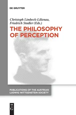 Az érzékelés filozófiája: A 40. Nemzetközi Ludwig Wittgenstein Szimpózium jegyzőkönyvei - The Philosophy of Perception: Proceedings of the 40th International Ludwig Wittgenstein Symposium