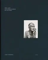 Jake Verzosa: Kallinga utolsó tetovált asszonyai: Steidl Book Award Asia 2017 - Jake Verzosa: The Last Tattooed Women of Kallinga: Steidl Book Award Asia 2017