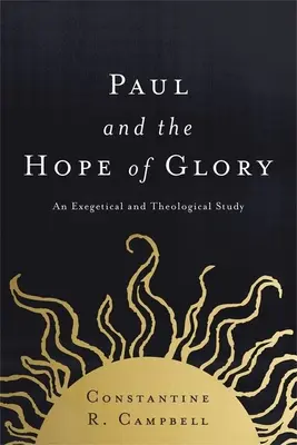 Pál és a dicsőség reménye: Egy exegetikai és teológiai tanulmány - Paul and the Hope of Glory: An Exegetical and Theological Study