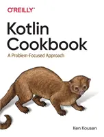 Kotlin szakácskönyv: Problémaközpontú megközelítés - Kotlin Cookbook: A Problem-Focused Approach