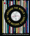 A világ körül 80 lemezboltban: A Guide to the Best Vinyl Emporiums on the Planet (Útmutató a bolygó legjobb bakelitboltjaihoz) - Around the World in 80 Record Stores: A Guide to the Best Vinyl Emporiums on the Planet