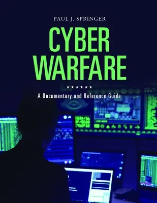 Kiberhadviselés: Dokumentum és referencia kézikönyv - Cyber Warfare: A Documentary and Reference Guide