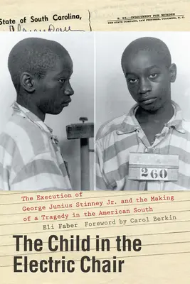 A gyermek a villamosszékben: George Junius Stinney Jr. kivégzése és egy tragédia kialakulása az amerikai délen - The Child in the Electric Chair: The Execution of George Junius Stinney Jr. and the Making of a Tragedy in the American South