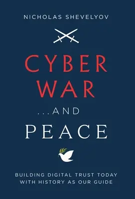Kiberháború... és béke: A digitális bizalom építése ma a történelemmel az útmutatásunk - Cyber War...and Peace: Building Digital Trust Today with History as Our Guide