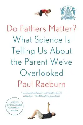 Számítanak-e az apák?: Amit a tudomány elárul nekünk a szülőről, akit eddig figyelmen kívül hagytunk - Do Fathers Matter?: What Science Is Telling Us about the Parent We've Overlooked