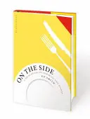 Az oldalamon: A Sourcebook of Inspiring Side Dishes - On the Side: A Sourcebook of Inspiring Side Dishes