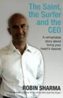 Szent, a szörfös és a vezérigazgató - Egy figyelemre méltó történet arról, hogyan élheted meg szíved vágyait - Saint, the Surfer and the CEO - A Remarkable Story about Living Your Heart's Desires