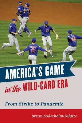 Az amerikai játék a Wild-Card-korszakban: A sztrájktól a járványig - America's Game in the Wild-Card Era: From Strike to Pandemic