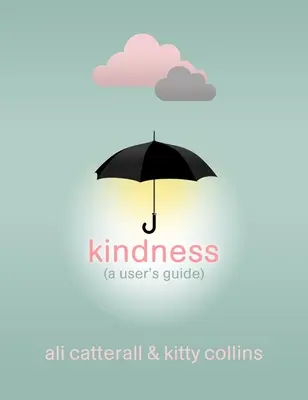 Kedvesség (Egy felhasználói kézikönyv) - A tökéletes ajándék magadnak vagy egy barátnak - mert a kedvesség hatalom - Kindness (A User's Guide) - The perfect gift for yourself or a friend - because Kindness is Power