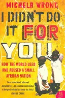 Nem érted tettem - Hogyan használt ki és használt vissza a világ egy kis afrikai nemzetet - I Didn't Do It For You - How the World Used and Abused a Small African Nation