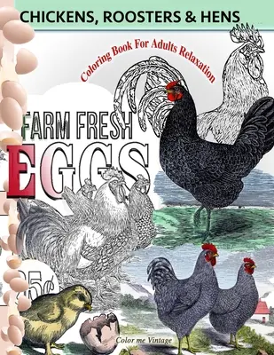 Csirkék, kakasok és tyúkok színezőkönyv felnőtteknek: Relaxáció - Chickens, Roosters and Hens coloring book for adults: Relaxation