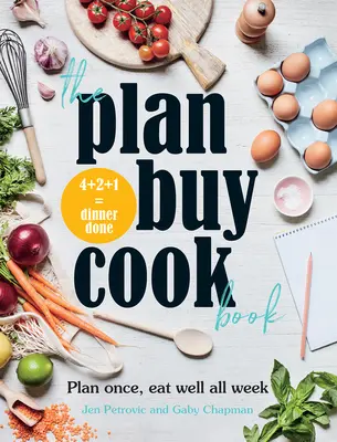 The Plan Buy Cook Book: Tervezz egyszer, egyél jól egész héten - The Plan Buy Cook Book: Plan Once, Eat Well All Week