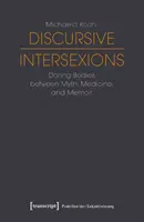 Diskurzív interszekciók: Merész testek a mítosz, az orvostudomány és az emlékirat között - Discursive Intersexions: Daring Bodies Between Myth, Medicine, and Memoir