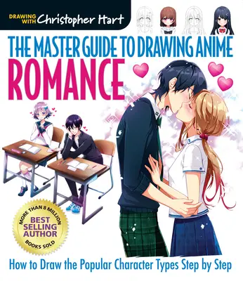 Az anime rajzolás mesteri útmutatója: Romance, 4: Hogyan rajzoljunk népszerű karaktertípusokat lépésről lépésre - The Master Guide to Drawing Anime: Romance, 4: How to Draw Popular Character Types Step by Step