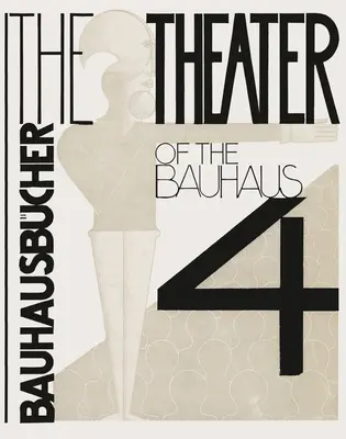 Oskar Schlemmer, Lszl Moholy-Nagy & Farkas Molnr: A Bauhaus színháza: Bauhausbcher 4 - Oskar Schlemmer, Lszl Moholy-Nagy & Farkas Molnr: The Theater of the Bauhaus: Bauhausbcher 4