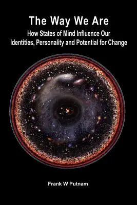 The Way We Are: How States of Mind States Influence Our Indentities, Personality and Potential for Change (Az énállapotok hogyan befolyásolják egyéniségünket, személyiségünket és a változásra való képességünket) - The Way We Are: How States of Mind Influence Our Indentities, Personality and Potential for Change