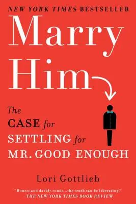 Marry Him: Elég jóval megelégedni - Marry Him: The Case for Settling for Mr. Good Enough