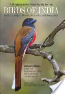 A fényképes terepikalauz India, Pakisztán, Nepál, Bhután, Srí Lanka és Banglades madaraihoz - A Photographic Field Guide to the Birds of India, Pakistan, Nepal, Bhutan, Sri Lanka, and Bangladesh