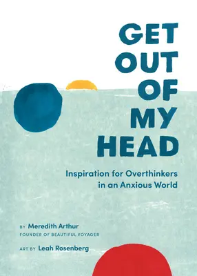 Szállj ki a fejemből: Inspiráció túlgondolkodóknak egy szorongó világban - Get Out of My Head: Inspiration for Overthinkers in an Anxious World