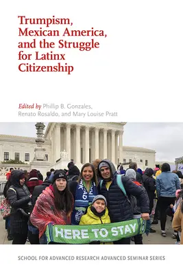 Trumpizmus, Mexikó-Amerika és a latin-amerikai állampolgárságért folytatott küzdelem - Trumpism, Mexican America, and the Struggle for Latinx Citizenship